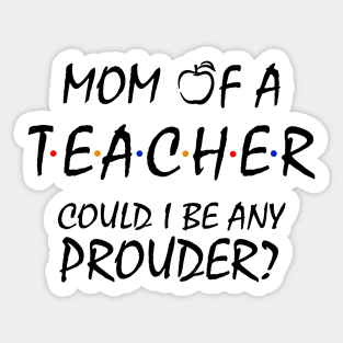 Proud Mom of a Teacher Sticker